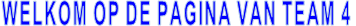 WELKOM OP DE PAGINA VAN TEAM 4