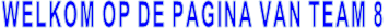 WELKOM OP DE PAGINA VAN TEAM 8